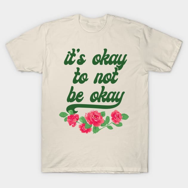 It's Okay To Not Be Okay T-Shirt by jdrdesign